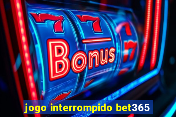 jogo interrompido bet365